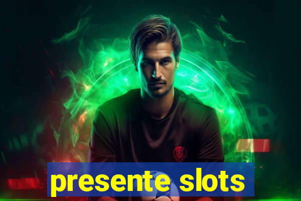 presente slots